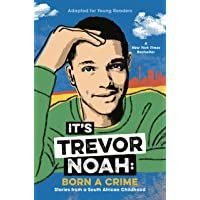 Its Trevor Noah: Born a Crime: Stories from a South African Childhood (Adapted for Young Readers)